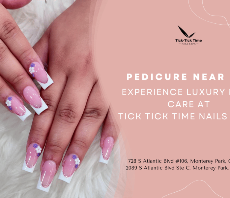 Pedicure Near Me: Experience Luxury Foot Care at Tick Tick Time Nails & Spa